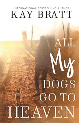 Kay Bratt - All (my) Dogs Go to Heaven, Häftad