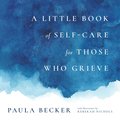 Little Book of Self-Care for Those Who Grieve