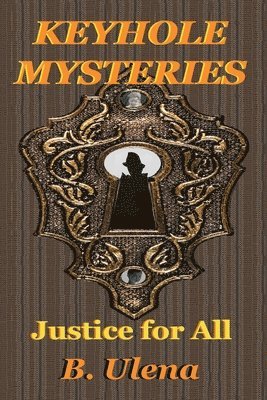 B. Ulena - Keyhole Mysteries: Justice for All, Häftad