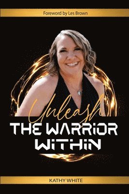 Kathy White - Unleash the Warrior Within, Häftad