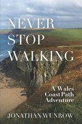 Never Stop Walking - A Wales Coast Path Adventure