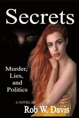Rob W Davis - Secrets -Murder, Lies, and Politics, Häftad