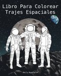 Libro Para Colorear Trajes Espaciales - The Spacesuit Coloring Book (Spanish)