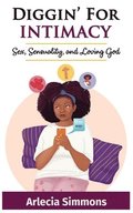Diggin' For Intimacy: Sex, Sexuality, and Loving God