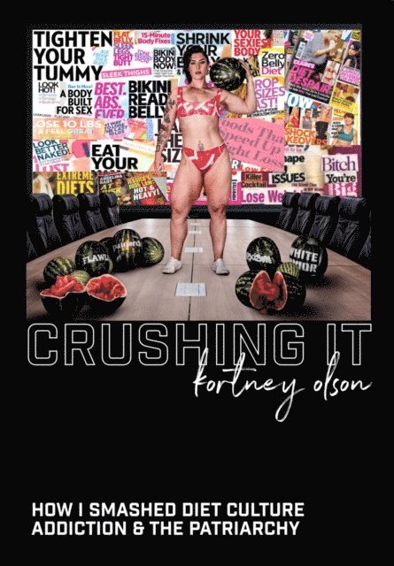 Kortney Olson - Crushing It: How I Crushed Diet Culture, Addiction & the Patriarchy, E-bok