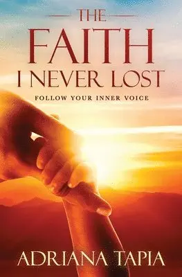 Adriana Tapia - The Faith I Never Lost: Follow your Inner Voice, Häftad. Tillgänglighet: Lägg i varukorg