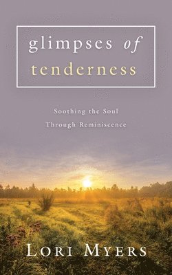 Lori Myers - Glimpses of Tenderness / Soothing the Soul Through Reminiscence, Häftad