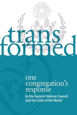 Bonnie Kearney, Diane Roche - Transformed: One Congregation's Response to the Second Vatican Council and the Calls of the World, Häftad
