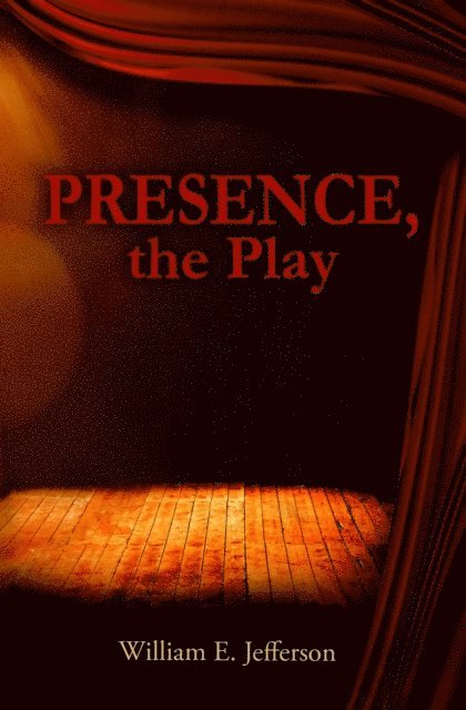 William E. Jefferson - Presence, the Play, E-bok