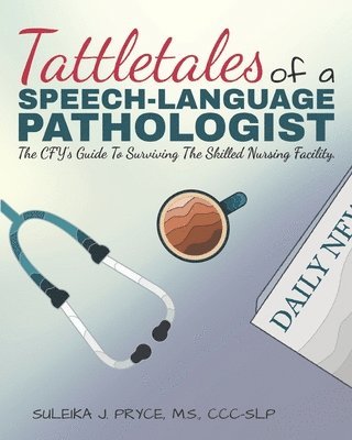 Suleika Pryce, Melissa Niemann - Tattletales of a Speech Language Pathologist: The CFY's Guide To Surviving The Skilled Nursing Facility, Häftad