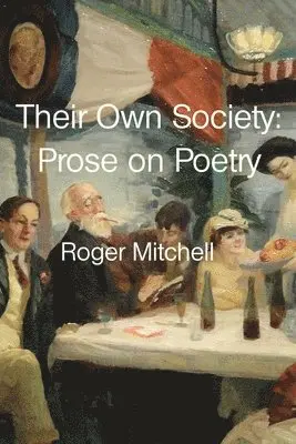 Roger Mitchell - Their Own Society: Prose on Poetry, Häftad. Tillgänglighet: Lägg i varukorg