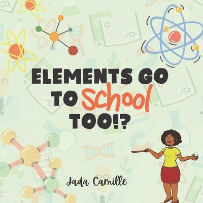 Jada Camille, Jennifer Scott - Elements Go To School Too!?, Häftad. Tillgänglighet: Lägg i varukorg