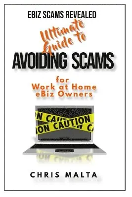 Chris Malta - EBIZ SCAMS REVEALED Ultimate Guide to Avoiding Scams: for Work at Home eBiz Owners, Häftad. Tillgänglighet: Lägg i varukorg