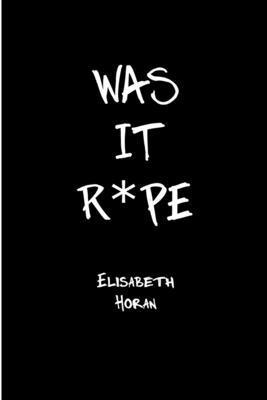Elisabeth Horan - Was It R*pe, Häftad