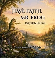 Elizabeth Davis - Have Faith, Mr. Frog, Inbunden