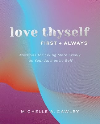 Michelle A Cawley - Love Thyself, First + Always, Häftad