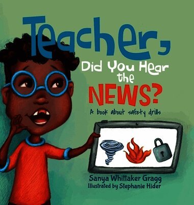 Sanya Whittaker Whittaker Gragg - Teacher, Did You Hear the News?, Inbunden