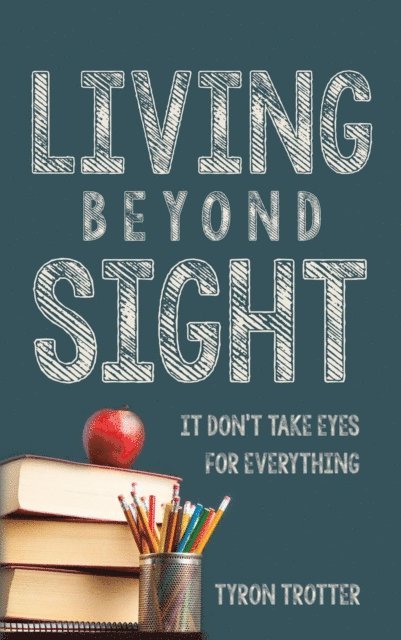 Tyron Trotter - Living Beyond Sight, E-bok. Tillgänglighet: Lägg i varukorg