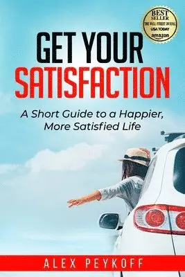 Alex Peykoff - Get Your Satisfaction: A Short Guide to a Happier, More Satisfied Life, Häftad. Tillgänglighet: Lägg i varukorg