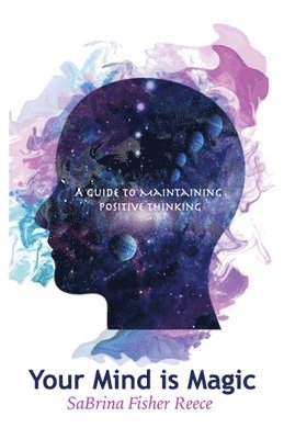 Sabrina Fisher Reece - Your Mind Is Magic: A Guide to Maintaining Positive Thinking, Häftad