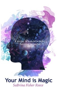 Sabrina Fisher Reece - Your Mind is Magic: A Guide to Maintaining Positive Thinking, Inbunden