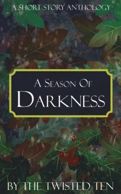 Hannah R. Palmer, Victoria Wren, Candace Teague, Don White, E. A. Olivieri, C. R. Armstrong, Danny Ranger, Orla Hart, Kent Shawn, Bethany Votaw - Season of Darkness, E-bok