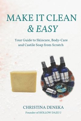 Christina Deneka - Make it Clean & Easy: Your Guide to Skincare, Body-care and Castile Soap from Scratch, Häftad. Tillgänglighet: Lägg i varukorg
