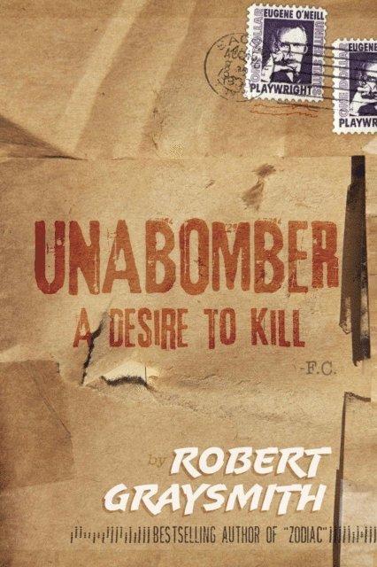 Robert Graysmith - Unabomber: A Desire to Kill, E-bok