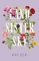 Kay Eck - Land Sister Sky, Häftad. Tillgänglighet: Lägg i varukorg