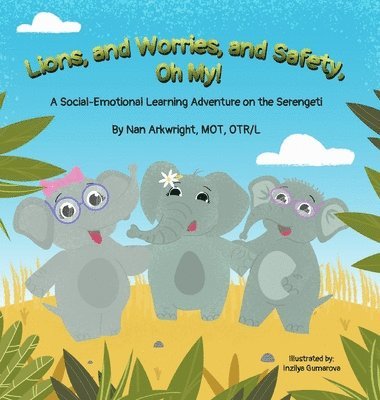 Nan Arkwright Mot Otrl - Lions and Worries and Safety, Oh My!, Inbunden