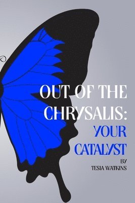 Tesia Watkins - Out of The Chrysalis: Your Catalyst, Häftad