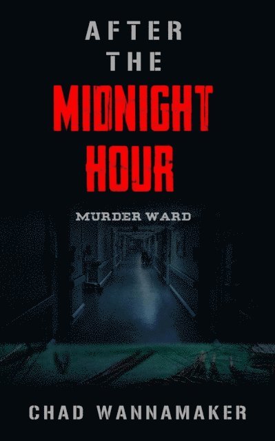 Chad Wannamaker - After the Midnight Hour: Murder Ward, E-bok