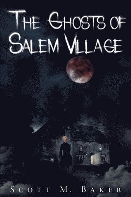 Scott M Baker - Ghosts of Salem Village, Häftad