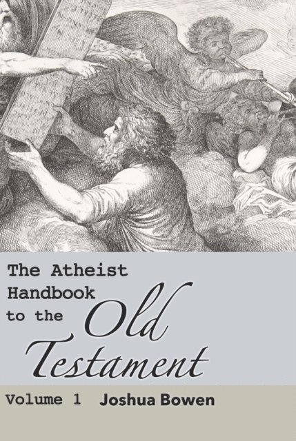 Joshua Aaron Bowen - Atheist Handbook to the Old Testament, E-bok