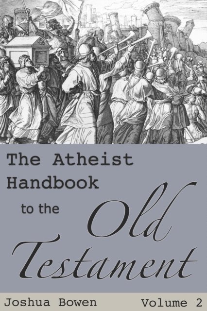 Joshua Aaron Bowen - Atheist Handbook to the Old Testament, E-bok
