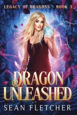 Sean Fletcher - Dragon Unleashed (Legacy of Dragons Book Three), Inbunden