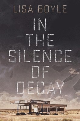 Lisa Boyle - In the Silence of Decay, Häftad. Tillgänglighet: Lägg i varukorg