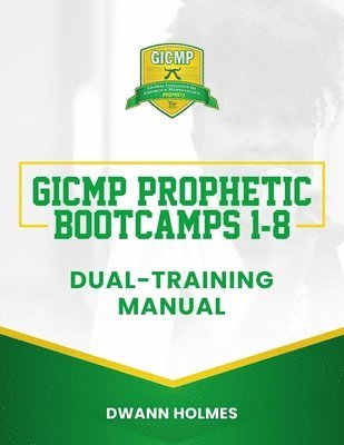 Dwann Holmes, Anjeanette Alexander - GICMP Prophetic Bootcamps 1 - 8 Dual-Training Manual, Häftad