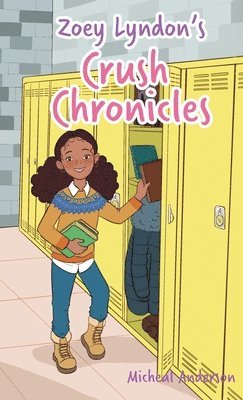 Micheal Anderson - Zoey Lyndon's Crush Chronicles, Inbunden