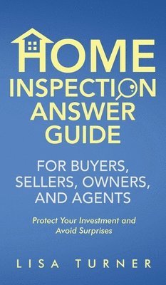 Lisa P Turner - Home Inspection Answer Guide for Buyers, Sellers, Owners, and Agents, Inbunden