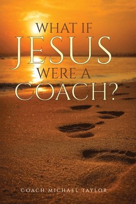 Michael W Taylor - What If Jesus Were A Coach?, Häftad. Tillgänglighet: Lägg i varukorg