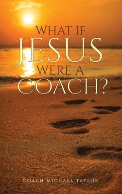 Michael W Taylor - What If Jesus Were A Coach?, Inbunden. Tillgänglighet: Lägg i varukorg