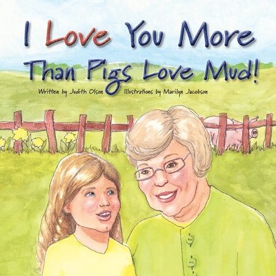 Judith Olson - I Love You More Than Pigs Love Mud!, Häftad