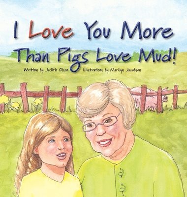 Judith Olson - I Love You More Than Pigs Love Mud, Inbunden
