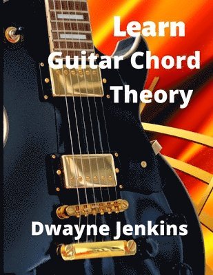 Dwayne Jenkins - Learn Guitar Chord Theory, Häftad