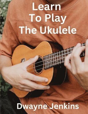 Dwayne Jenkins - Learn To Play The Ukulele, Häftad