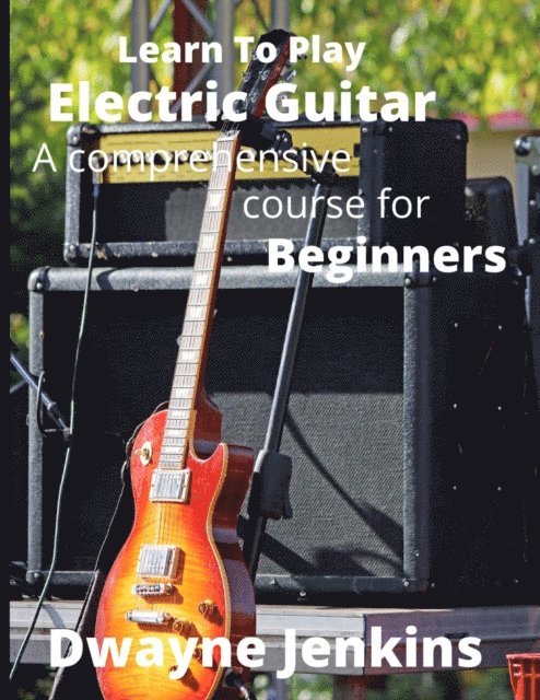 Dwayne Jenkins - Learn To Play Electric Guitar, E-bok