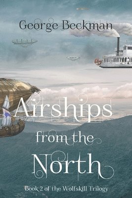 George Beckman - Airships from the North, Häftad. Tillgänglighet: Lägg i varukorg