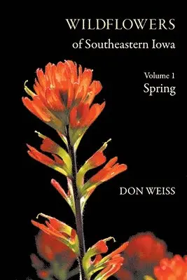 Don Weiss - Wildflowers of Southeastern Iowa: Volume 1, Spring, Häftad. Tillgänglighet: Lägg i varukorg