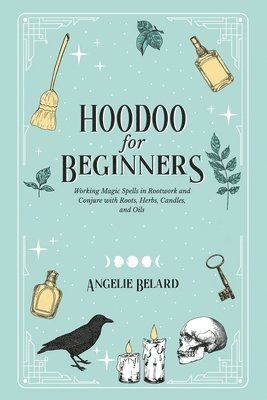 Angelie Belard - Hoodoo For Beginners, Häftad